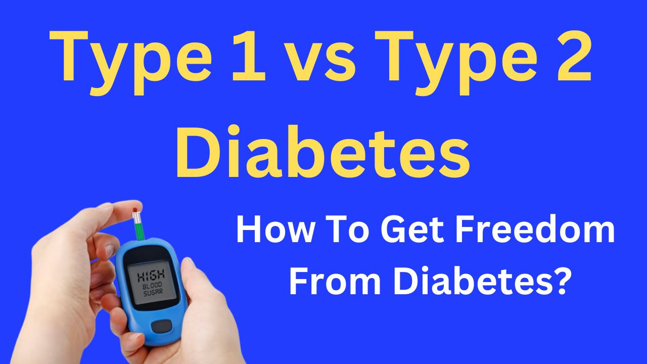 Is Type 2 Diabetes Dangerous Than Type 1 Diabetes..... How To Get Freedom From Diabetes?