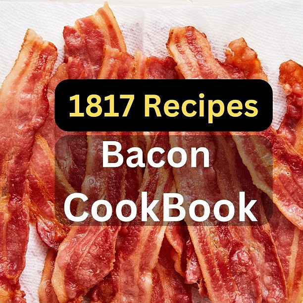 1817 Bacon Recipes CookBook II Delicious Recipes CookBook II Bacon Recipes