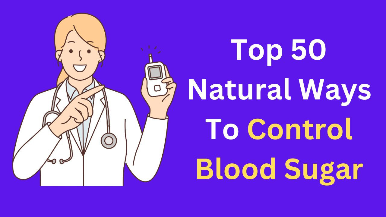 Diabetes Control - Top 50 Natural Ways To Control Blood Sugar