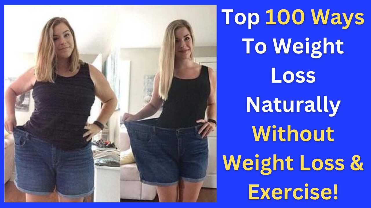 Top 100 Ways To Lose Weight Naturally Without Diet & Exercise!