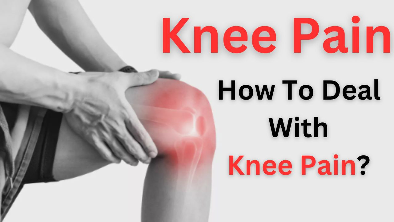Knee Pain - How To Deal With Knee Pain?