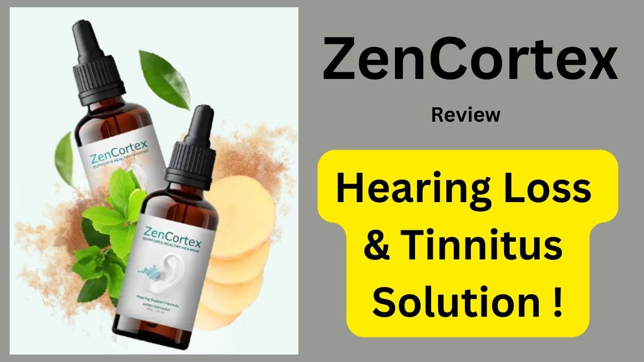 ZenCortex Review - Why Choose ZenCortex As Hearing Loss & Tinnitus Solution!